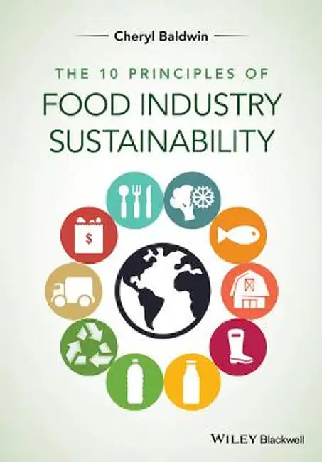 The 10 Principles Of Food Industry Sustainability by Cheryl J. Baldwin