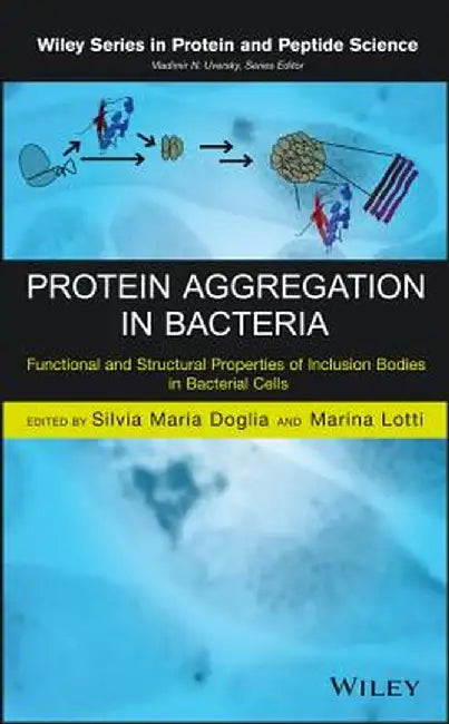 Protein Aggregation in Bacteria: Functional and Structural Properties of Inclusion Bodies in Bacterial Cells by Silvia Maria Doglia