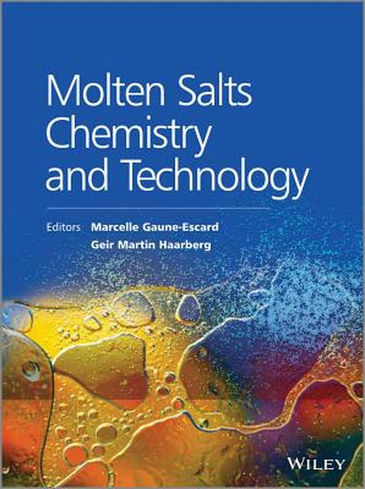 Molten Salts Chemistry And Technology by Marcelle Gaune-Escard, Geir Martin Haarberg