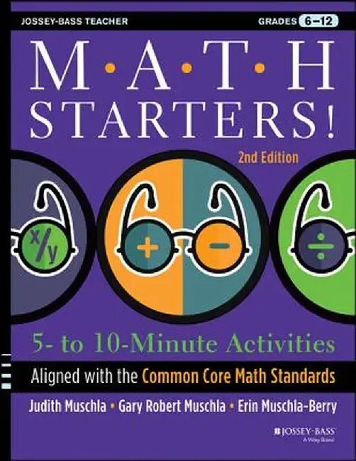Math Starters: 5- To 10-Minute Activities Aligned with the Common Core Math Standards, Grades 6-12 by Judith A. Muschla