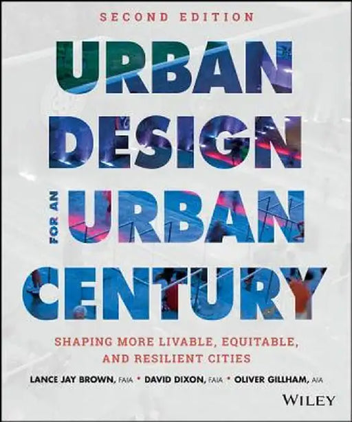 Urban Design for an Urban Century: Shaping More Livable, Equitable, and Resilient Cities by Lance Jay Brown