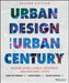 Urban Design for an Urban Century: Shaping More Livable, Equitable, and Resilient Cities by Lance Jay Brown