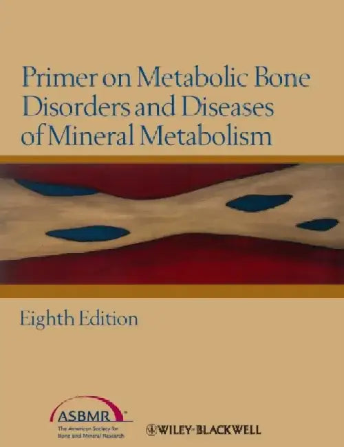 Primer on the Metabolic Bone Diseases and Disorders of Mineral Metabolism, 8th Edition