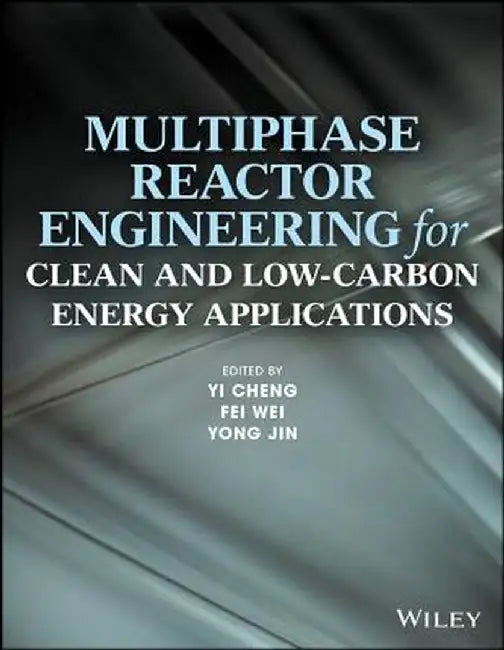 Multiphase Reactor Engineering for Clean and Low-Carbon Energy Applications by Yi Cheng