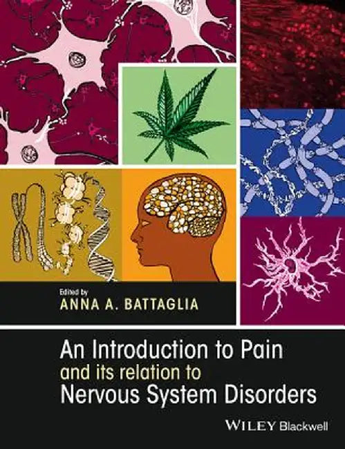 An Introduction to Pain and Its Relation to Nervous System Disorders by Anna A. Battaglia