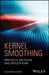 Kernel Smoothing: Principles, Methods and Applications by Sucharita Ghosh