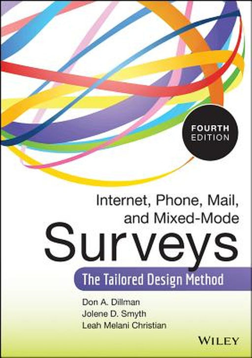 Internet, Phone, Mail, and Mixed-Mode Surveys: The Tailored Design Method by Don A. Dillman