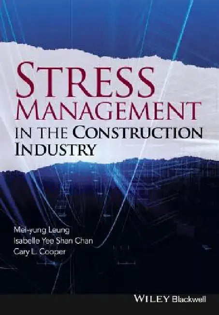 Stress Management in the Construction Industry by Mei-Yung Leung