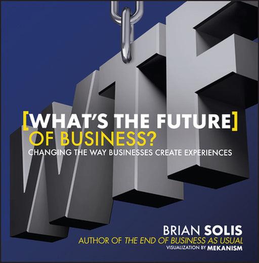 Wtf?: What's the Future of Business?: Changing the Way Businesses Create Experiences by Brian Solis