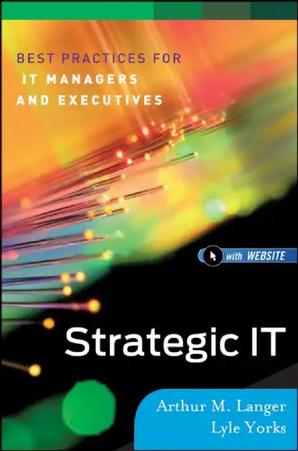 Strategic It: Best Practices for Managers and Executives by Arthur M. Langer, Lyle Yorks