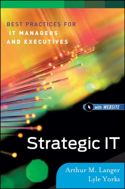 Strategic It: Best Practices for Managers and Executives by Arthur M. Langer, Lyle Yorks
