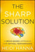 The Sharp Solution: A Brain-Based Approach for Optimal Performance by Heidi Hanna