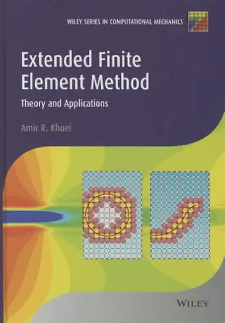 Extended Finite Element Method: Theory and Applications by Amir R. Khoei