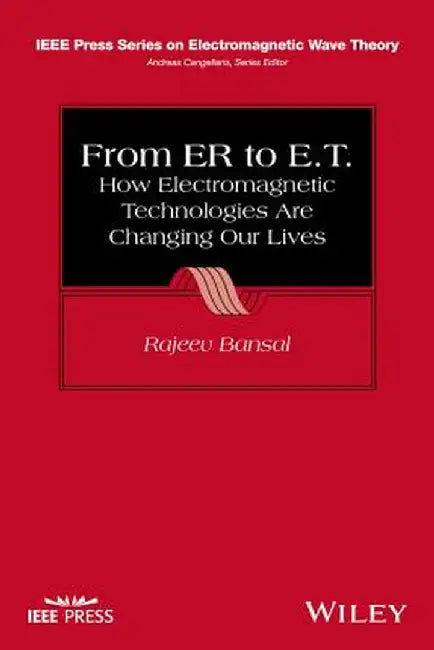 From Er to E.T.: How Electromagnetic Technologies Are Changing Our Lives by Rajeev Bansal