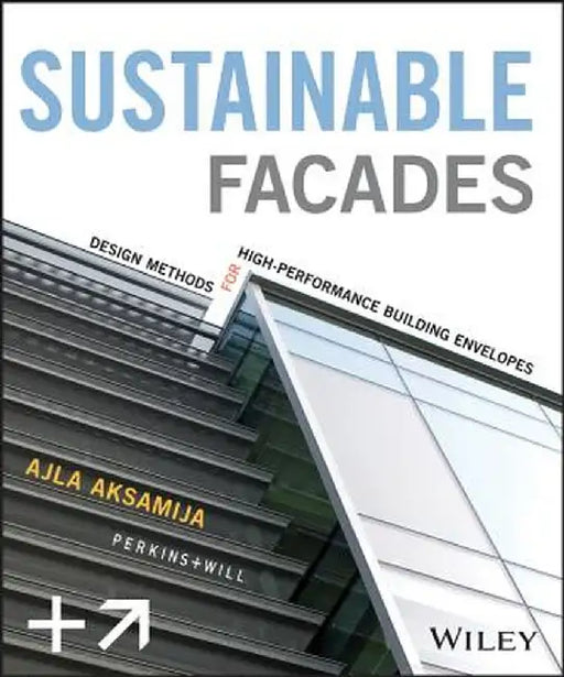 Sustainable Facades: Design Methods for High-Performance Building Envelopes by Ajla Aksamija
