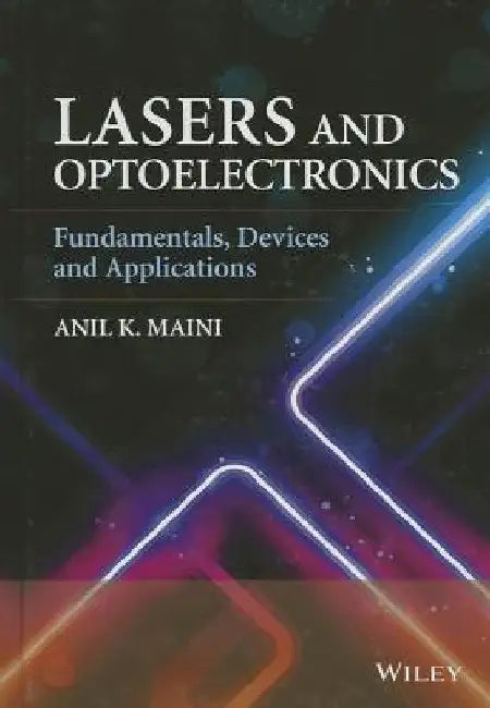 Lasers and Optoelectronics: Fundamentals, Devices and Applications by Anil K. Maini