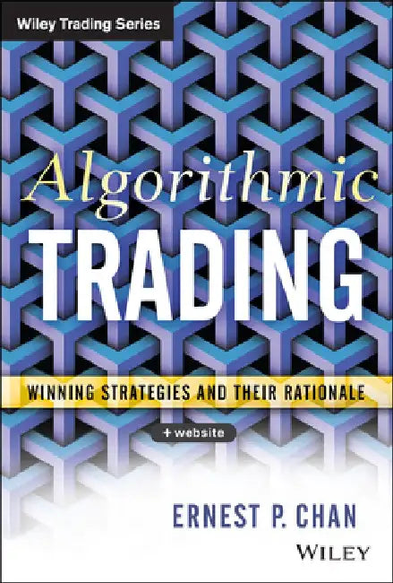 Algorithmic Trading: Winning Strategies and Their Rationale by Ernie Chan
