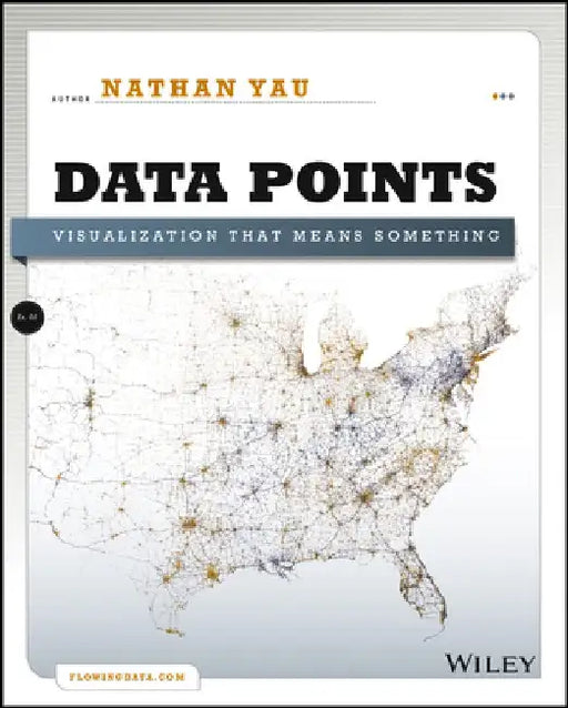 Data Points: Visualization That Means Something by Nathan Yau