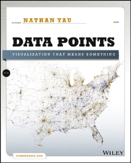 Data Points: Visualization That Means Something by Nathan Yau