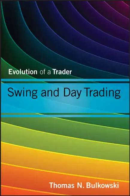 Swing and Day Trading: Evolution of a Trader by Thomas N. Bulkowski