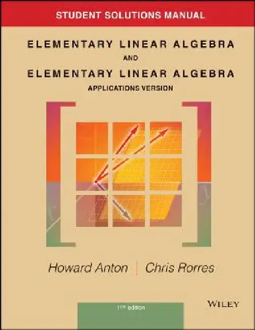 Student Solutions Manual to Accompany Elementary Linear Algebra, Applications Version, 11E by Howard Anton