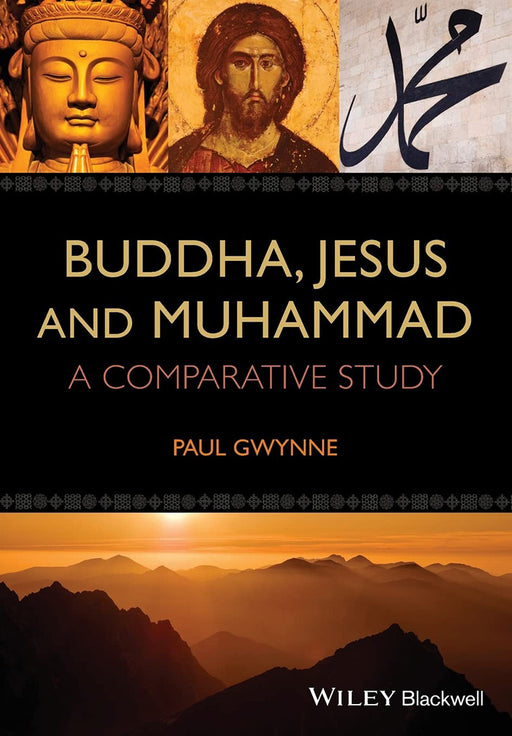 Buddha, Jesus And Muhammad: A Comparative Study by Paul Gwynne