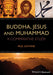 Buddha, Jesus And Muhammad: A Comparative Study by Paul Gwynne