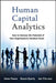 Human Capital Analytics: How to Harness the Potential of Your Organization's Greatest Asset by Gene Pease