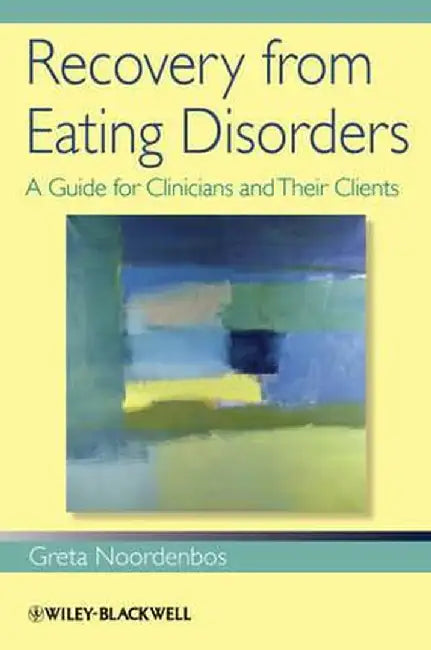 Recovery from Eating Disorders: A Guide for Clinicians and Their Clients by Greta Noordenbos