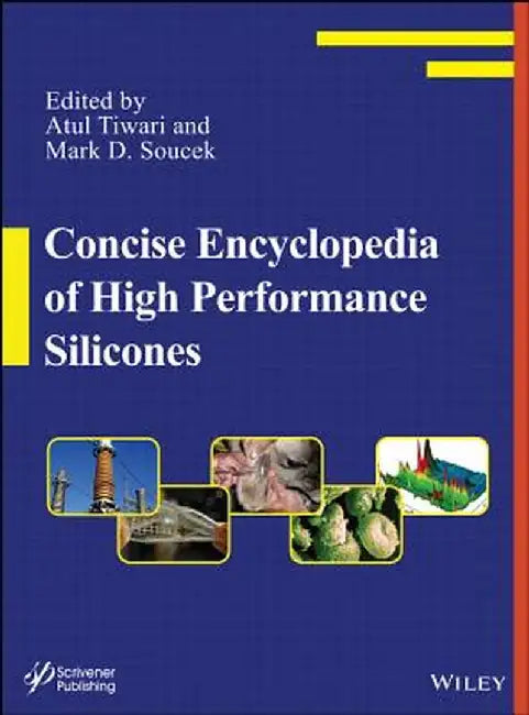 Concise Encyclopedia of High Performance Silicones by Atul Tiwari