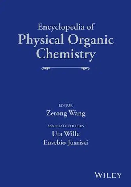 Encyclopedia of Physical Organic Chemistry by Uta Wille, Eusebio Juaristi, Eusebio Juaristi