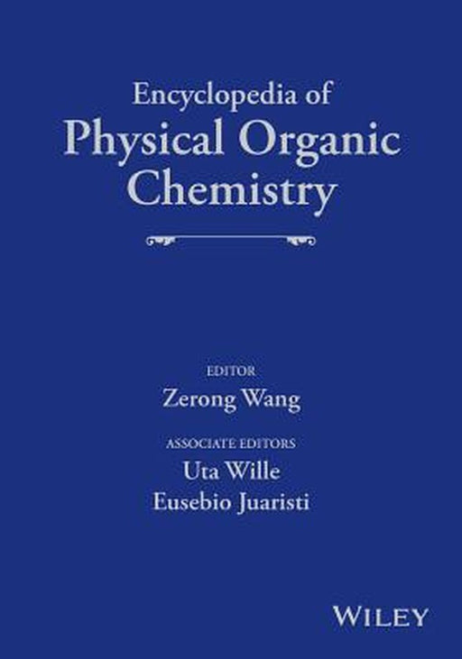 Encyclopedia of Physical Organic Chemistry by Uta Wille, Eusebio Juaristi, Eusebio Juaristi