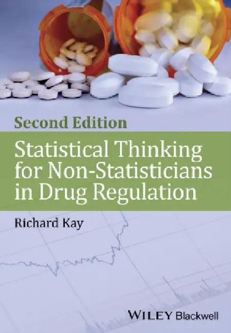 Statistical Thinking for Non-Statisticians in Drug Regulation by Richard Kay