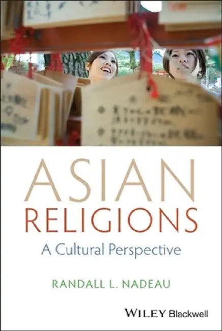 Asian Religions: A Cultural Perspective by Randall L. Nadeau