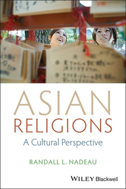 Asian Religions: A Cultural Perspective by Randall L. Nadeau