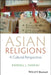 Asian Religions: A Cultural Perspective by Randall L. Nadeau