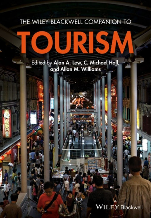 The Wiley Blackwell Companion To Tourism by Alan A. Lew, C. Michael Hall, Allan M. Williams