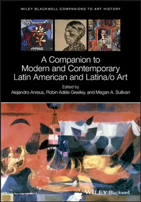 A Companion to Modern and Contemporary Latin American and Latina/O Art by Alejandro Anreus