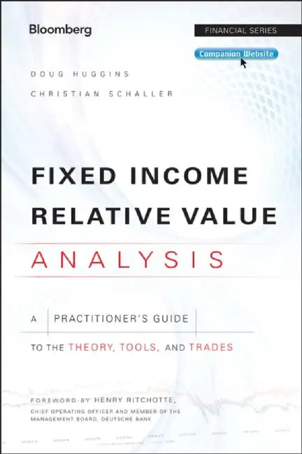 Fixed Income Relative Value Analysis + Website: A Practitioners Guide to the Theory Tools an by Huggins, Doug