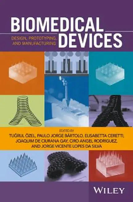 Biomedical Devices: Design, Prototyping, and Manufacturing by Tugrul Zel