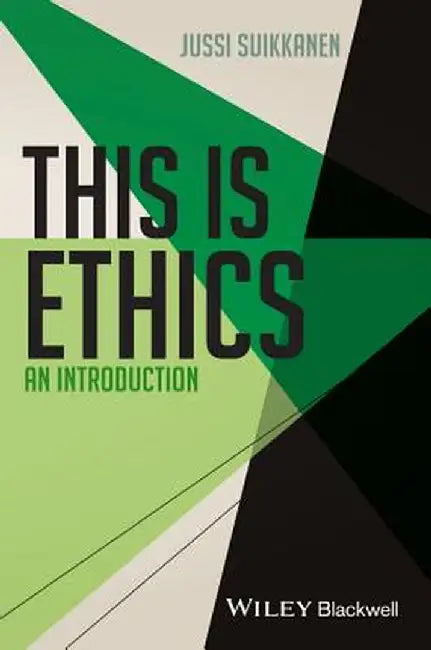 This Is Ethics: An Introduction by Jussi Suikkanen