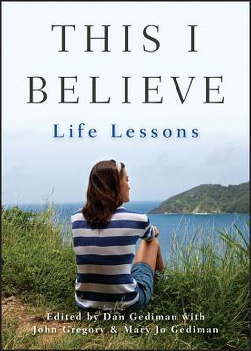 This I Believe: Life Lessons by Dan Gediman