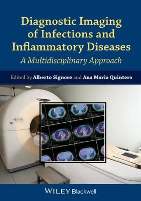 Diagnostic Imaging of Infections and Inflammatory Diseases: A Multidiscplinary Approach by Alberto Signore