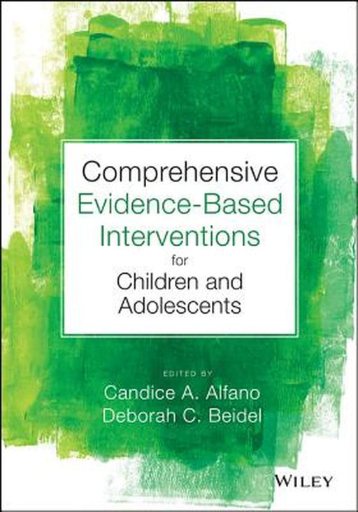 Comprehensive Evidence-Based Interventions for Children and Adolescents by Candice A. Alfano