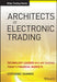 Architects of Electronic Trading: Technology Leaders Who Are Shaping Today's Financial Markets by Stephanie Hammer