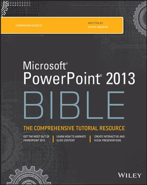 Microsoft PowerPoint 2013 Bible: The Comprehensive Tutorial Resource by Faithe Wempen