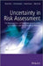 Uncertainty in Risk Assessment: The Representation and Treatment of Uncertainties by Probabilistic and Non-Probabilistic Methods by Terje Aven