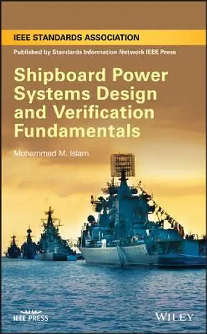 Shipboard Power Systems Design and Verification Fundamentals by Mohammed M. Islam