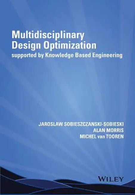 Multidisciplinary Design Optimization Supported by Knowledge Based Engineering by Jaroslaw Sobieszczanski-Sobieski