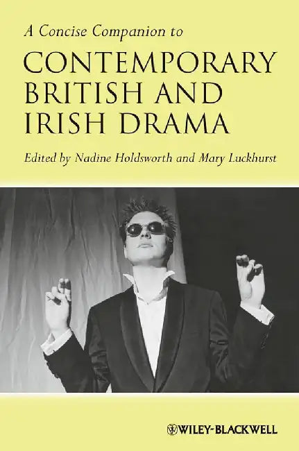 A Concise Companion To Contemporary British And Irish Drama by Nadine Holdsworth, Mary Luckhurst